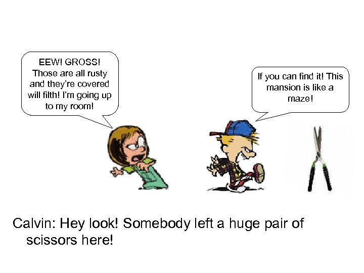 EEW! GROSS! Those are all rusty and they’re covered will filth! I’m going up