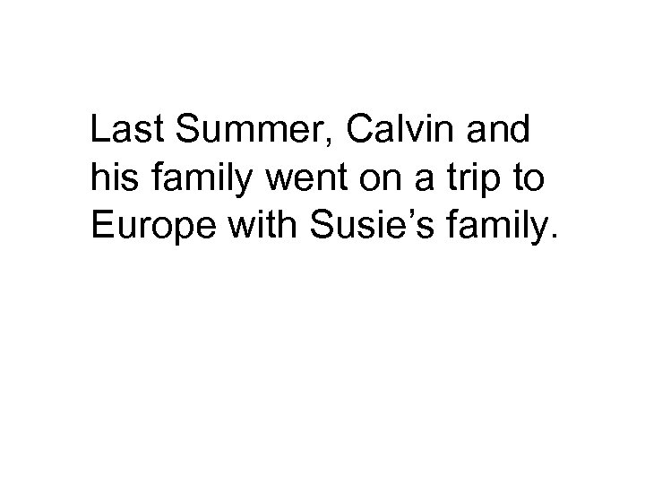 Last Summer, Calvin and his family went on a trip to Europe with Susie’s
