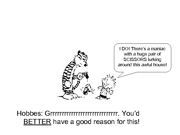 I DO! There’s a maniac with a huge pair of SCISSORS lurking around this