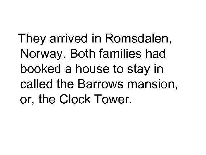 They arrived in Romsdalen, Norway. Both families had booked a house to stay in
