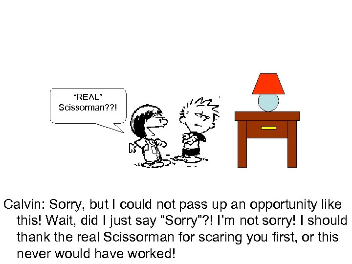 “REAL” Scissorman? ? ! Calvin: Sorry, but I could not pass up an opportunity