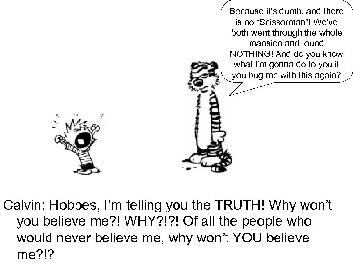 Because it’s dumb, and there is no “Scissorman”! We’ve both went through the whole