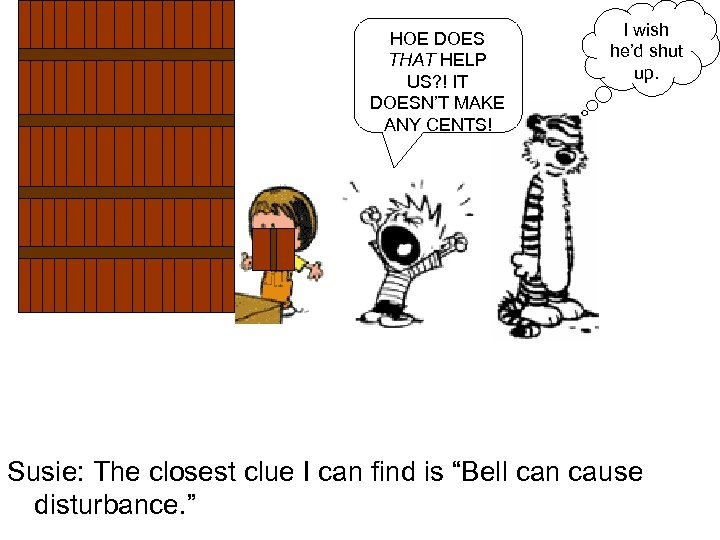 HOE DOES THAT HELP US? ! IT DOESN’T MAKE ANY CENTS! I wish he’d