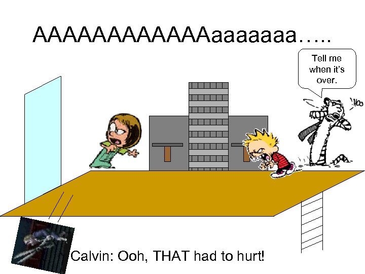 AAAAAAaaaaaaa…. . Tell me when it’s over. Calvin: Ooh, THAT had to hurt! 