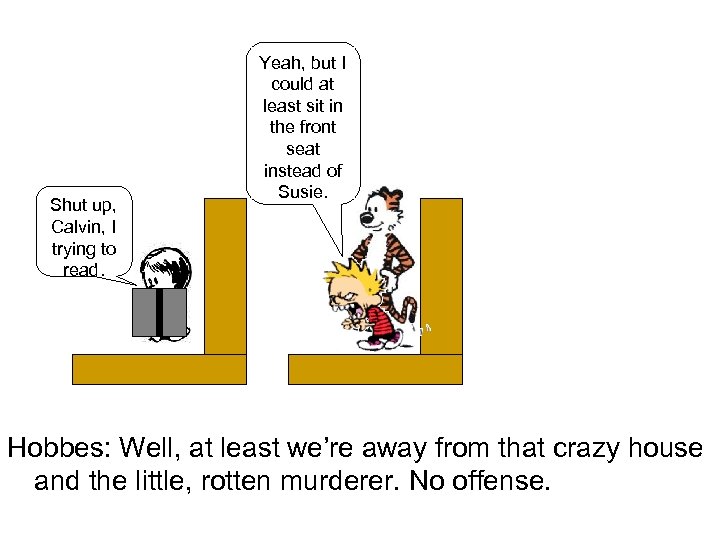 Shut up, Calvin, I trying to read. Yeah, but I could at least sit