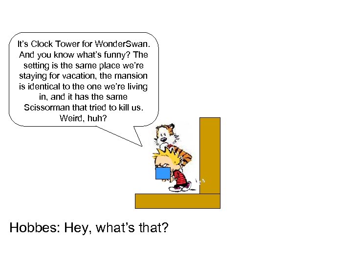 It’s Clock Tower for Wonder. Swan. And you know what’s funny? The setting is