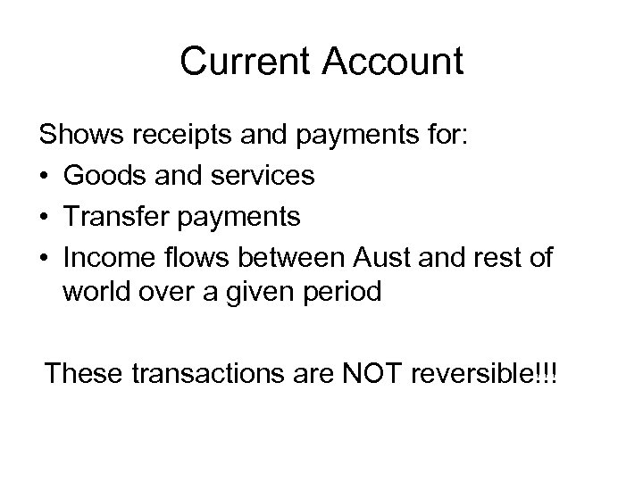 Current Account Shows receipts and payments for: • Goods and services • Transfer payments