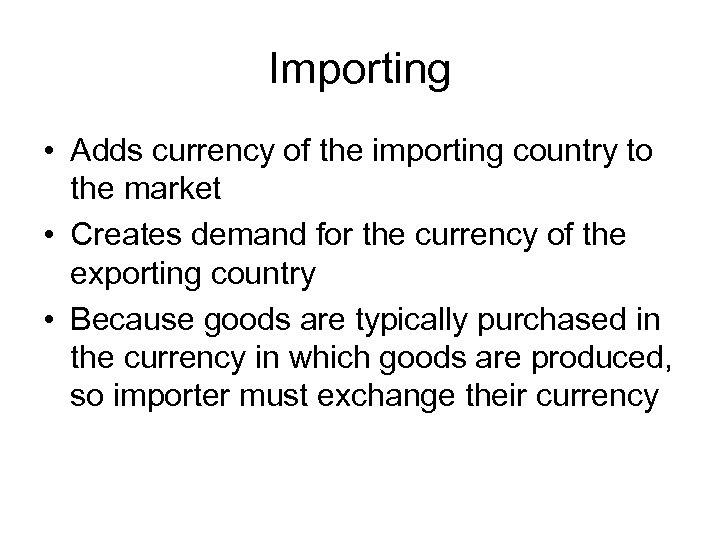 Importing • Adds currency of the importing country to the market • Creates demand