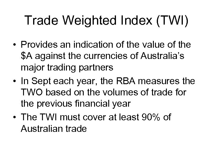 Trade Weighted Index (TWI) • Provides an indication of the value of the $A