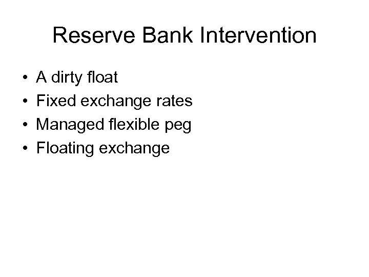 Reserve Bank Intervention • • A dirty float Fixed exchange rates Managed flexible peg