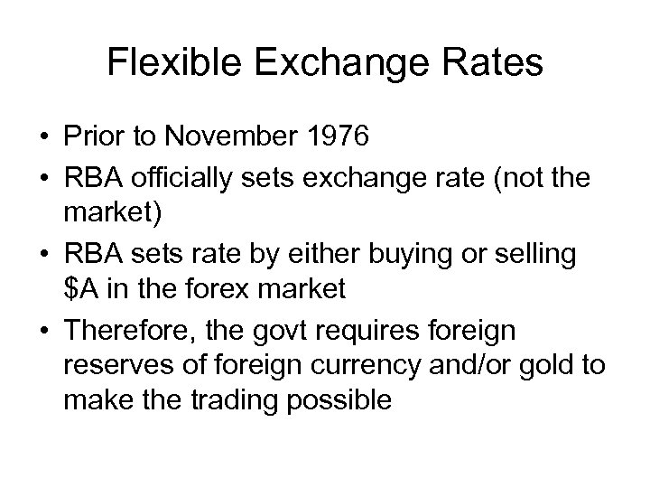 Flexible Exchange Rates • Prior to November 1976 • RBA officially sets exchange rate