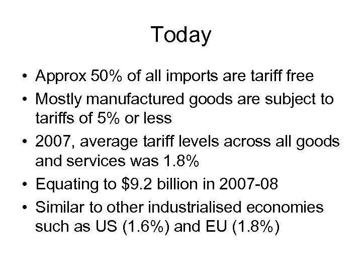 Today • Approx 50% of all imports are tariff free • Mostly manufactured goods