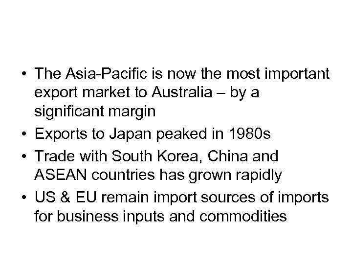 • The Asia-Pacific is now the most important export market to Australia –