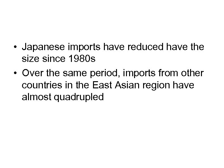 • Japanese imports have reduced have the size since 1980 s • Over