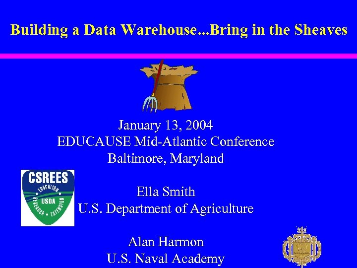 Building a Data Warehouse. . . Bring in the Sheaves January 13, 2004 EDUCAUSE