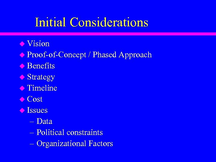 Initial Considerations u Vision u Proof-of-Concept / Phased Approach u Benefits u Strategy u