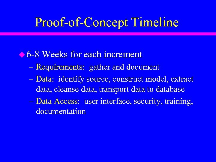 Proof-of-Concept Timeline u 6 -8 Weeks for each increment – Requirements: gather and document