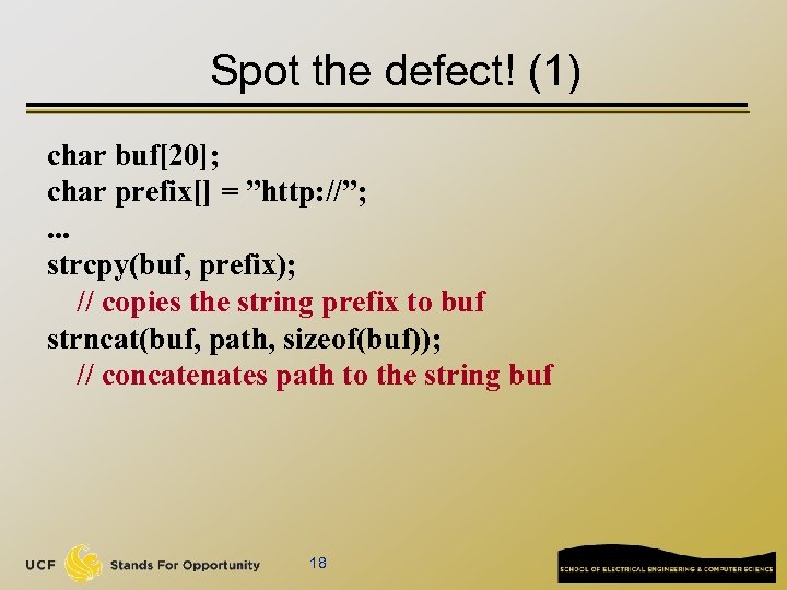 Spot the defect! (1) char buf[20]; char prefix[] = ”http: //”; . . .