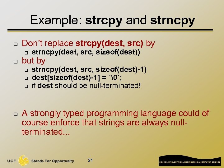 Example: strcpy and strncpy q Don’t replace strcpy(dest, src) by q q but by
