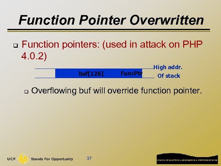 Function Pointer Overwritten q Function pointers: (used in attack on PHP 4. 0. 2)
