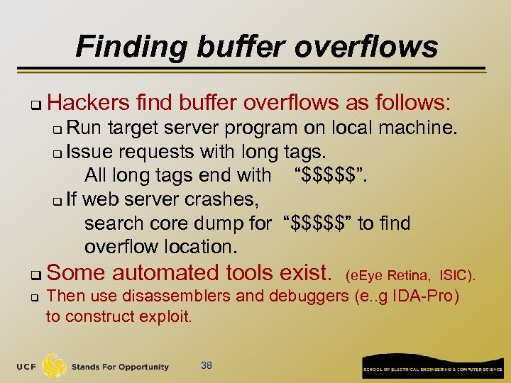 Finding buffer overflows q Hackers find buffer overflows as follows: Run target server program