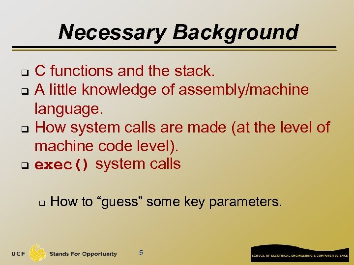 Necessary Background q q C functions and the stack. A little knowledge of assembly/machine