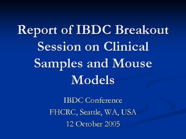 Report of IBDC Breakout Session on Clinical Samples and Mouse Models IBDC Conference FHCRC,