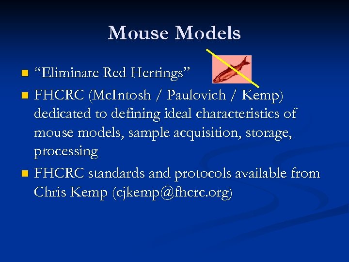 Mouse Models “Eliminate Red Herrings” n FHCRC (Mc. Intosh / Paulovich / Kemp) dedicated