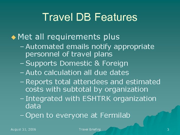 Travel DB Features u Met all requirements plus – Automated emails notify appropriate personnel
