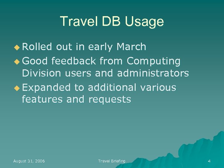 Travel DB Usage u Rolled out in early March u Good feedback from Computing