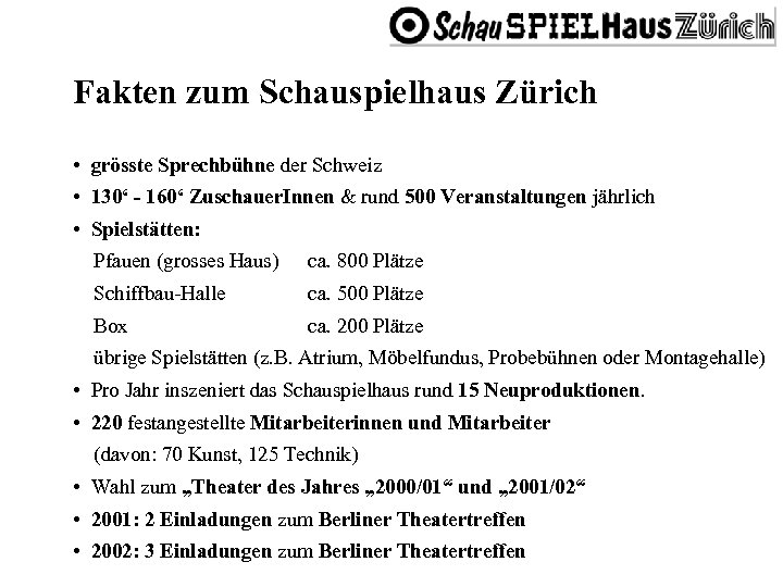 Fakten zum Schauspielhaus Zürich • grösste Sprechbühne der Schweiz • 130‘ - 160‘ Zuschauer.