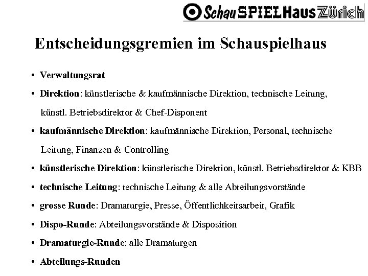 Entscheidungsgremien im Schauspielhaus • Verwaltungsrat • Direktion: künstlerische & kaufmännische Direktion, technische Leitung, künstl.