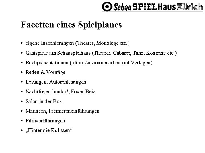 Facetten eines Spielplanes • eigene Inszenierungen (Theater, Monologe etc. ) • Gastspiele am Schauspielhaus