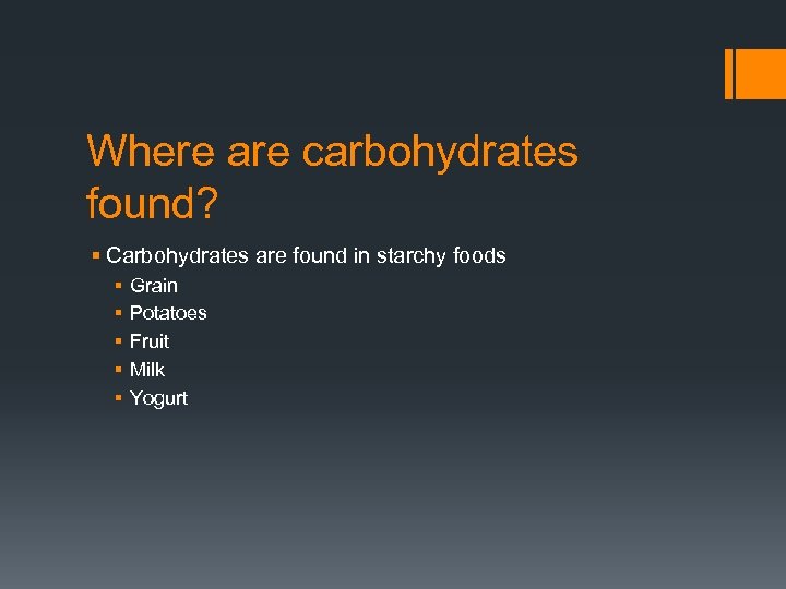 Where are carbohydrates found? § Carbohydrates are found in starchy foods § § §