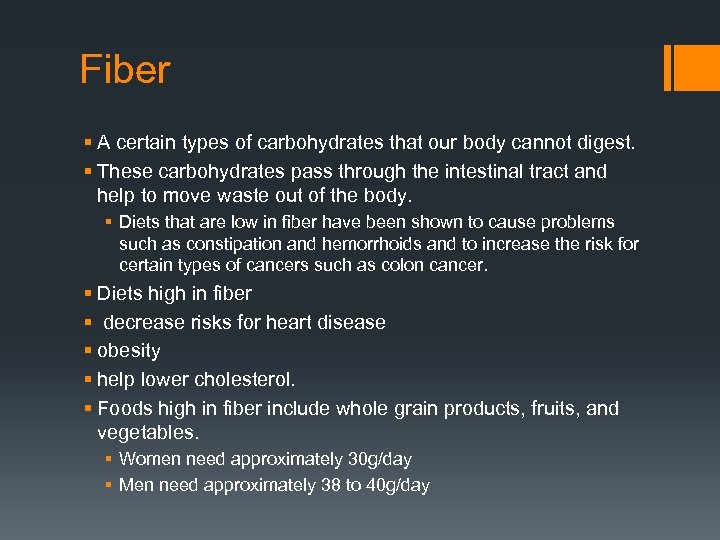 Fiber § A certain types of carbohydrates that our body cannot digest. § These