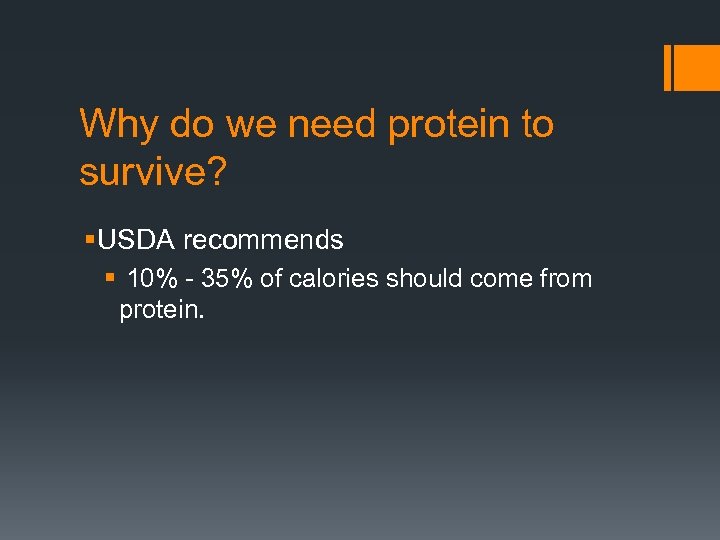 Why do we need protein to survive? § USDA recommends § 10% - 35%