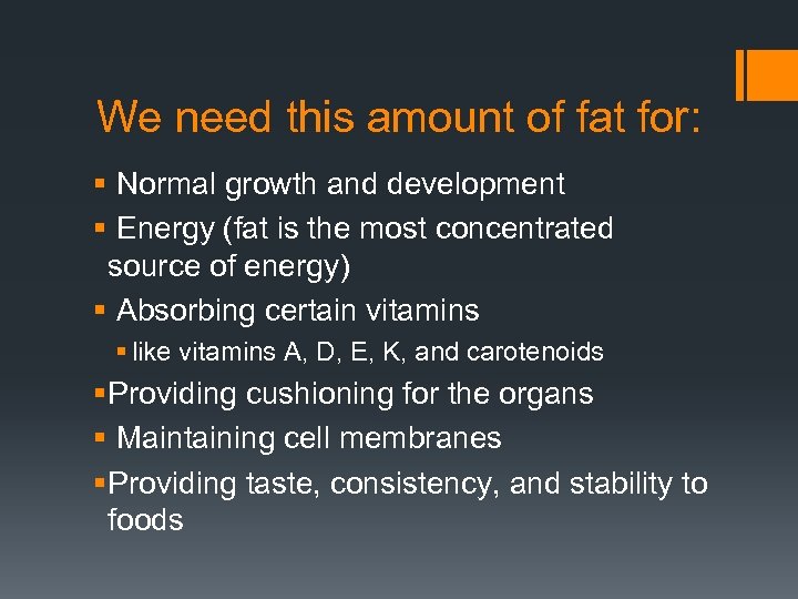 We need this amount of fat for: § Normal growth and development § Energy