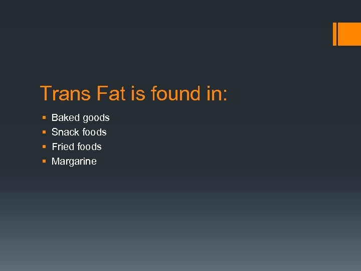 Trans Fat is found in: § § Baked goods Snack foods Fried foods Margarine