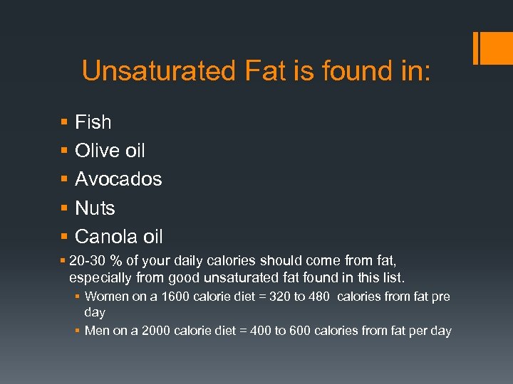 Unsaturated Fat is found in: § § § Fish Olive oil Avocados Nuts Canola