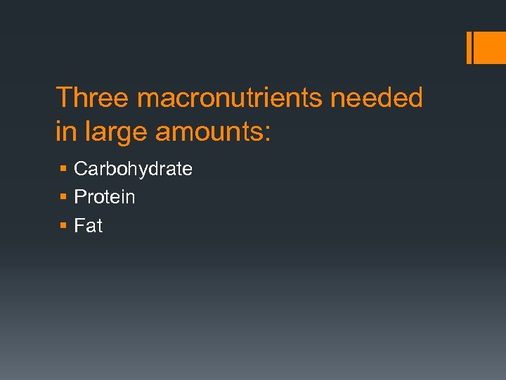 Three macronutrients needed in large amounts: § Carbohydrate § Protein § Fat 