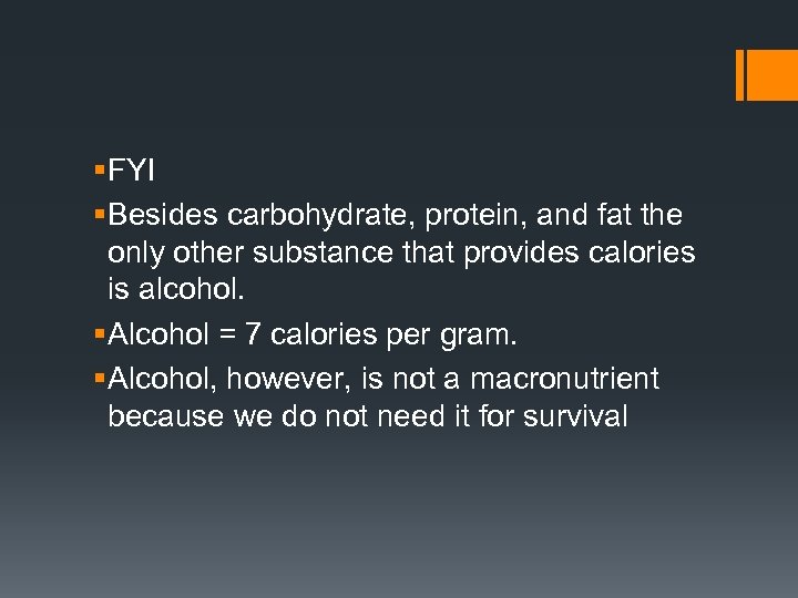 § FYI § Besides carbohydrate, protein, and fat the only other substance that provides