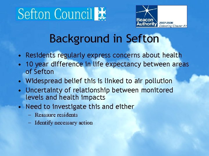 Background in Sefton • Residents regularly express concerns about health • 10 year difference