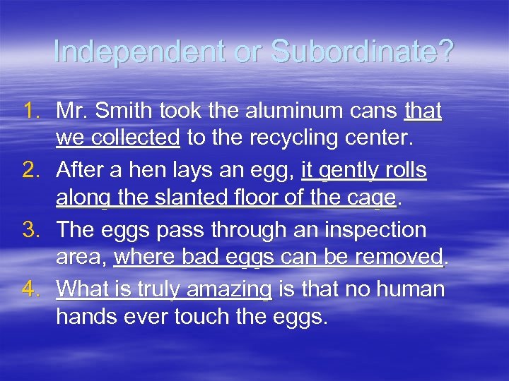 Independent or Subordinate? 1. Mr. Smith took the aluminum cans that we collected to