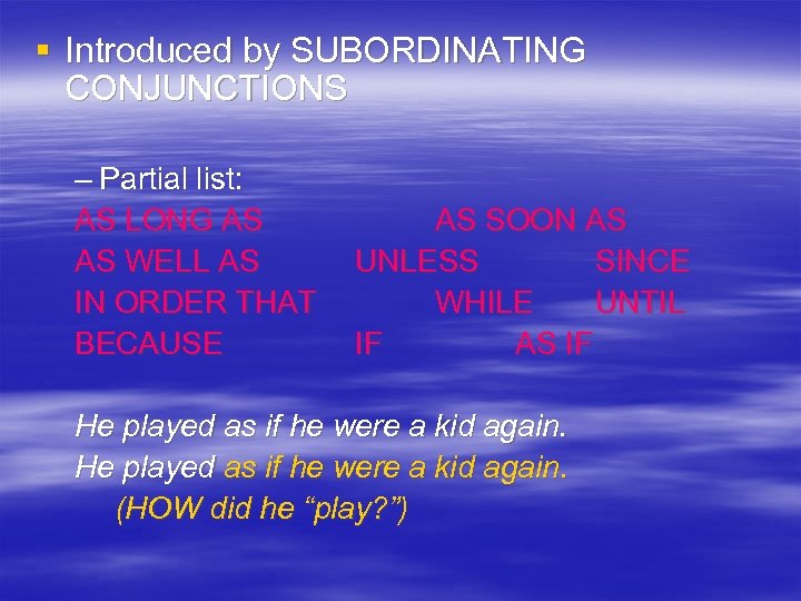 § Introduced by SUBORDINATING CONJUNCTIONS – Partial list: AS LONG AS AS WELL AS