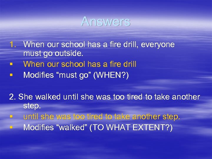 Answers 1. When our school has a fire drill, everyone must go outside. §