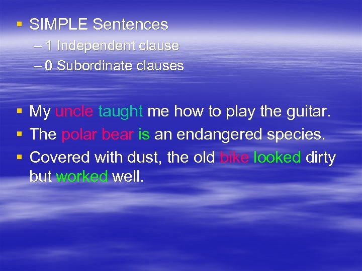 § SIMPLE Sentences – 1 Independent clause – 0 Subordinate clauses § § §