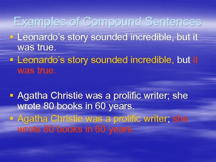 Examples of Compound Sentences § Leonardo’s story sounded incredible, but it was true. §
