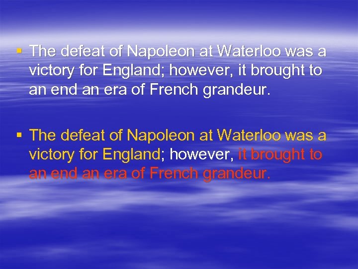 § The defeat of Napoleon at Waterloo was a victory for England; however, it