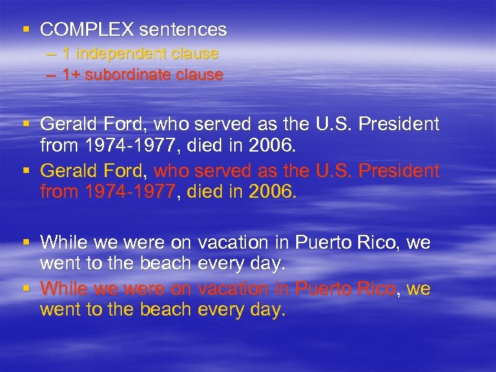 § COMPLEX sentences – 1 independent clause – 1+ subordinate clause § Gerald Ford,