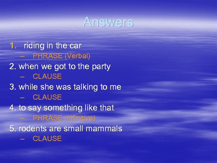 Answers 1. riding in the car – PHRASE (Verbal) 2. when we got to